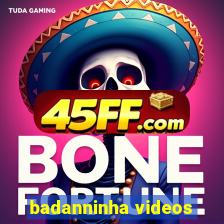 badanninha videos